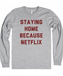 Staying Home Because Netflix Sweater