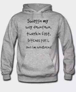 Swaggin My Way Downtown Quote Hoodie