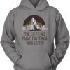 The Earth has Music For those who listen hoodie