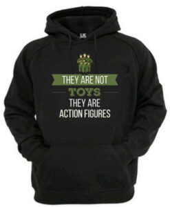 They Are Not Toys They Re Action Figures Hoodie