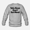 Tofu Guys Don’t Eat Meat Crewneck Sweater