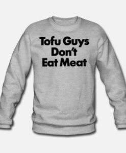 Tofu Guys Don’t Eat Meat Crewneck Sweater