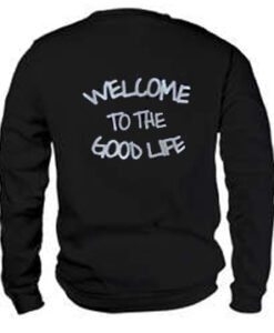 Welcome To The Good Life Sweatshirt Back