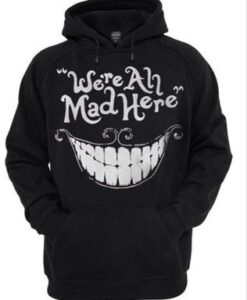 We're All Mad Here Chesire Cat Smile Hoodie