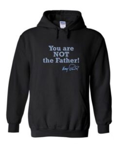 You Are Not The Father Quote Hoodie
