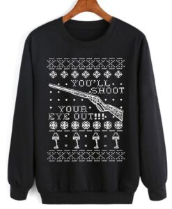 You’ll Shoot Your Eye Out Christmas Sweatshirt