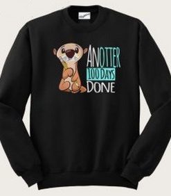 Another 100 Days Done Sweatshirt