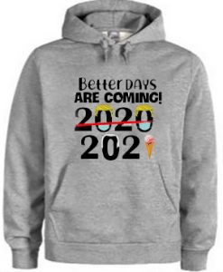 Better Days Are Coming Hoodie