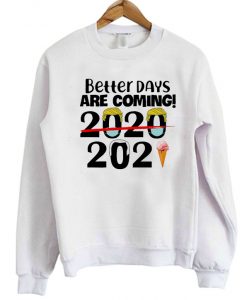 Better Days Are Coming QUote Sweater