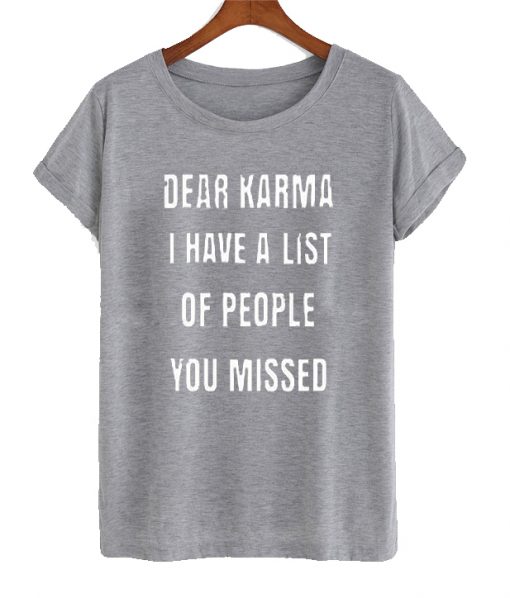 Dear Karma I Have A List Of People T Shirt