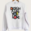 Design A Life You Love Sweatshirt