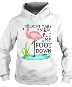 Dont make me put my foot down hoodie