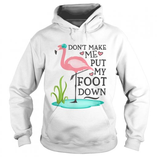 Dont make me put my foot down hoodie