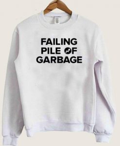 Failing Pile Of Garbage Sweatshirt