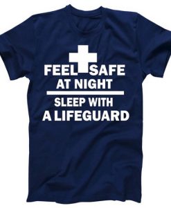 Feel Safe At Night Sleep With A Lifeguard T Shirt