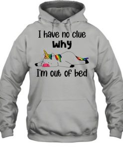 I Have No Clue Why I’m Out Of Bed hoodie