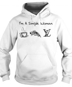 I'm a simple woman like coffee pizza and Louis Vuitton Hoodie