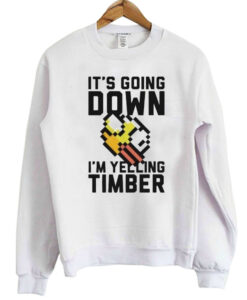 It's Going Down I'm Yelling Timber Flappy Bird Sweatshirt