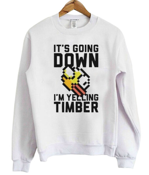 It's Going Down I'm Yelling Timber Flappy Bird Sweatshirt