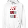 Just Dont Quit Hoodie pullover