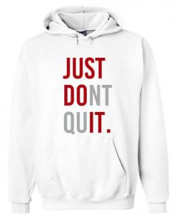 Just Dont Quit Hoodie pullover