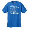 My Imaginary Friend Thinks You Have Serious Mental Problems Tee