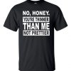 No Honey You're Thinner Than Me T shirt