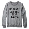 No Pants Are Best Pants Sweatshirt