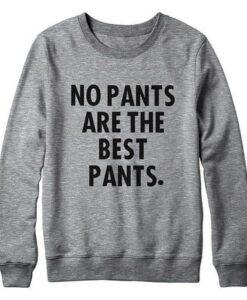 No Pants Are Best Pants Sweatshirt