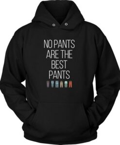 No Pants Are The Best Pants hoodie