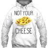 Not Your Cheese Hoodie Pullover