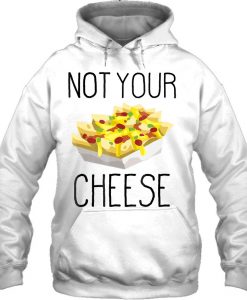 Not Your Cheese Hoodie Pullover