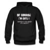 Of Course I'm Cute Quote Hoodie