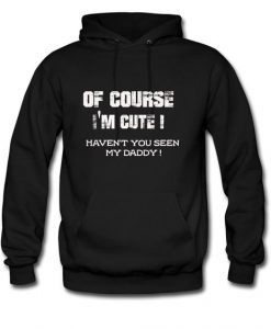 Of Course I'm Cute Quote Hoodie