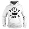 Put Queso in my Faceo Hoodie