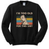 Roger Murtaugh i'm Too Old For This Shit Sweater