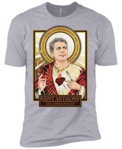 Saint Anthony Bourdain the Opinionated shirt