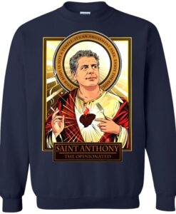 Saint Anthony Bourdain the Opinionated sweatshirt