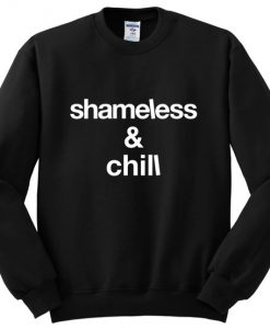 Shameless and chill Sweatshirt