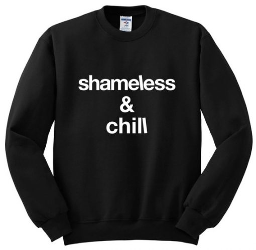 Shameless and chill Sweatshirt