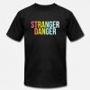 Stranger Danger Unisex T Shirt