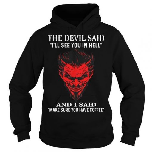 The Devil Said I'll See You in hell Hoodie