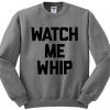 Watch Me Whip Sweatshirt
