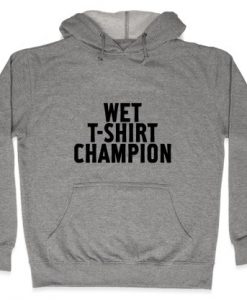 Wet T shirt champion Hoodie