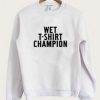 Wet T shirt champion sweatshirt