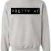 pretty AF Crewneck Sweatshirt