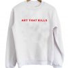 Art That Kills Sweatshirt