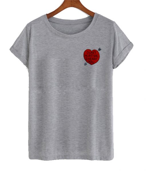 Don’t Hurt Me I Heart You T Shirt