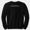 Eat me Drink Me Tell Me That You love me sweatshirt