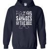Fucking Savage in The Box hoodie